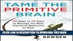 [PDF] Tame the Primitive Brain: 28 Ways in 28 Days to Manage the Most Impulsive Behaviors at Work