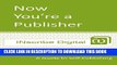 Collection Book Now You re a Publisher: A Guide to Self-Publishing (INscribe Digital INsights Book