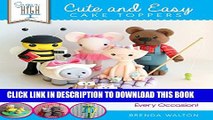 New Book Sugar High Presents.... Cute   Easy Cake Toppers: Cute and Lovable Cake Topper Characters