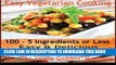 Collection Book Easy Vegetarian Cooking: 100 - 5 Ingredients or Less, Easy   Delicious Vegetarian