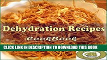 Collection Book Dehydration Recipes: 101 Delicious, Nutritious, Low Budget, Mouthwatering