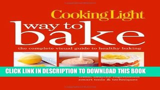 New Book Cooking Light Way to Bake: The Complete Visual Guide to Healthy Baking - delicious