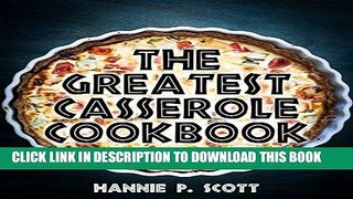 New Book The Greatest Casserole Cookbook (Casserole Recipes): Easy Casserole Recipes and Casserole