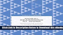 [Reads] Moral Reasoning at Work: Rethinking Ethics in Organizations Free Books