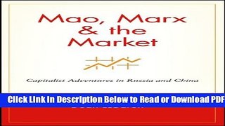[Get] Mao, Marx   the Market: Capitalist Adventures in Russia and China Free New