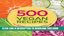 New Book 500 Vegan Recipes: An Amazing Variety of Delicious Recipes, From Chilis and Casseroles to
