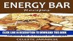 Collection Book Energy Bar Recipes: Easy and Tasty Homemade Granola Bar and Protein Bar Recipes