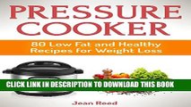 Collection Book Pressure Cooker: 80 Low Fat and Healthy Recipes for Weight Loss