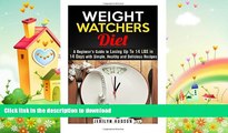READ BOOK  Weight Watchers Diet: A Beginner s Guide to Losing Up To 14 LBS in 14 Days with