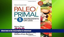 READ BOOK  Paleo/Primal in 5 Ingredients or Less: More Than 200 Sugar-Free, Grain-Free,