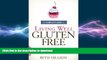 FAVORITE BOOK  The Complete Guide to Living Well Gluten-Free: Everything You Need to Know to Go