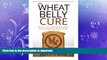 READ  The Wheat Belly Cure: Discover 10 Common Health Problems Cured by Adopting a Wheat Free