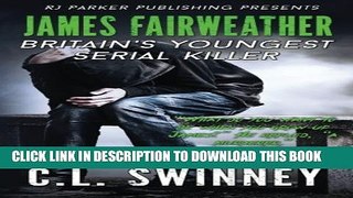 [PDF] James Fairweather: Britain s Youngest Serial Killer (Homicide True Crime Cases) (Volume 5)