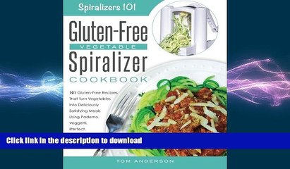 READ BOOK  The Gluten-Free Vegetable Spiralizer Cookbook: 101 Gluten-Free Recipes That Turn