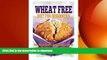 READ BOOK  Wheat Free Diet For Beginners: Lose Weight Quickly, Achieve Optimal Health   Feel