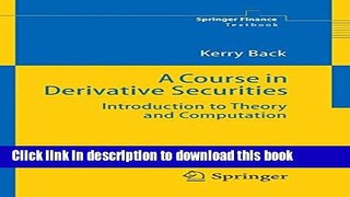 Read A Course in Derivative Securities: Introduction to Theory and Computation (Springer Finance)