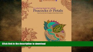 READ PDF A Coloring Book for Adults: Peacocks   Petals: Featuring 40 pages of Hand-drawn Artwork