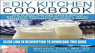 [PDF] The DIY Kitchen Cookbook: How to Make Your Own Clean   Healthy Make-Ahead Mixes, Seasoning
