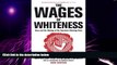 Big Deals  The Wages of Whiteness: Race and the Making of the American Working Class (Haymarket