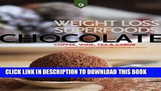 [PDF] Chocolate, Wine, Coffee, Tea, and Carob: Weight Loss Superfoods: Recipes to Help You Lose