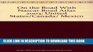 [PDF] On the Road With Nascar Road Atlas 2003: United States/Canada/ Mexico Full Colection