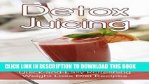 New Book Detox Juicing: Healthy Raw Organic Superfood Quick-and-Easy Refreshing Weight Loss Diet