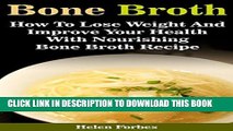 New Book Bone Broth:How To Lose Weight And Improve Your Health With Nourishing Bone Both Recipes: