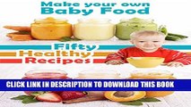 New Book Make Your Own Baby Food: 50 Healthy Baby Food Recipes Using Fresh and Organic Ingredients