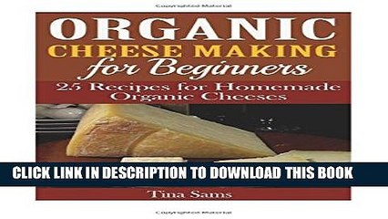 Collection Book Organic Cheese Making for Beginners: 25 Recipes for Homemade Organic Cheeses