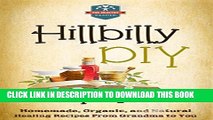 New Book Hillbilly DIY Remedies: Homemade, Organic, And Natural Healing Recipes From Grandma To