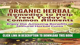 New Book Organic Herbal Remedies to Help Treat Today s Common Ailments: Enjoy the Amazing Benefits