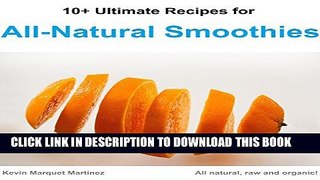 [PDF] 10+ Ultimate Recipes for All-Natural Smoothies: Raw, Natural and Organic! Popular Online