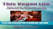 New Book This Vegan Life: Vegan, Organic, Whole Foods Recipes and Wellbeing Tips Inspired by