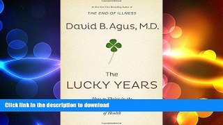 FAVORITE BOOK  The Lucky Years: How to Thrive in the Brave New World of Health FULL ONLINE