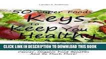 Collection Book 50 Super Foods Keys To Keep You Healthy: Live A Healthy Life With This Handbook