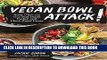 [PDF] Vegan Bowl Attack!: More than 100 One-Dish Meals Packed with Plant-Based Power Full Online