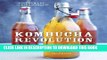 [PDF] Kombucha Revolution: 75 Recipes for Homemade Brews, Fixers, Elixirs, and Mixers Full Colection