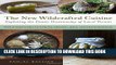 [PDF] The New Wildcrafted Cuisine: Exploring the Exotic Gastronomy of Local Terroir Popular Online