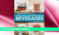 FAVORITE BOOK  Superfoods for Life, Cultured and Fermented Beverages: Heal digestion -