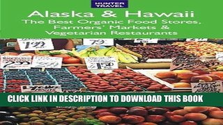 New Book Alaska   Hawaii: The Best Organic Food Stores, Farmers  Markets   Vegetarian Restaurants