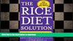 READ BOOK  The Rice Diet Solution: The World-Famous Low-Sodium, Good-Carb, Detox Diet for Quick