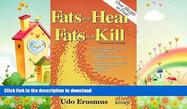READ Fats That Heal, Fats That Kill: The Complete Guide to Fats, Oils, Cholesterol and Human