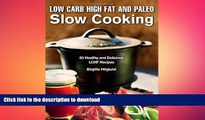 READ BOOK  Low Carb High Fat and Paleo Slow Cooking: 60 Healthy and Delicious LCHF Recipes  BOOK