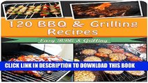 New Book BBQ Grilling Cookbook: 120 of the Best BBQ and Grilling Recipes for Chicken, Beef, Pork,