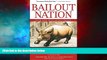 READ FREE FULL  Bailout Nation, with New Post-Crisis Update: How Greed and Easy Money Corrupted