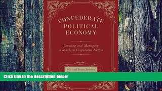 Big Deals  Confederate Political Economy: Creating and Managing a Southern Corporatist Nation