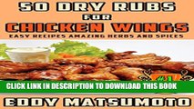 Collection Book 50 Dry Rubs for Chicken Wings: Easy Recipes Amazing Herbs and Spices