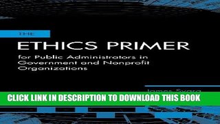 [PDF] The Ethics Primer for Public Administrators in Government and Nonprofit Organizations