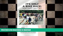 FAVORIT BOOK It s Only A Bike Race: How Hard Can It Be?: Touring France with the world s premier