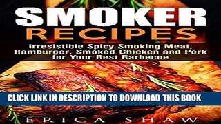 Collection Book Smoker Recipes: Irresistible Spicy Smoking Meat, Hamburger, Smoked Chicken and